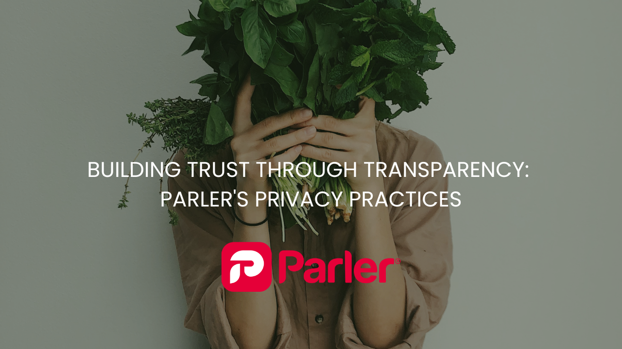 Building Trust Through Transparency: Parler’s Privacy Practices